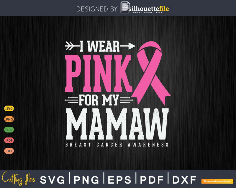 I wear Pink for my Mamaw Cancer Warrior Svg & Png