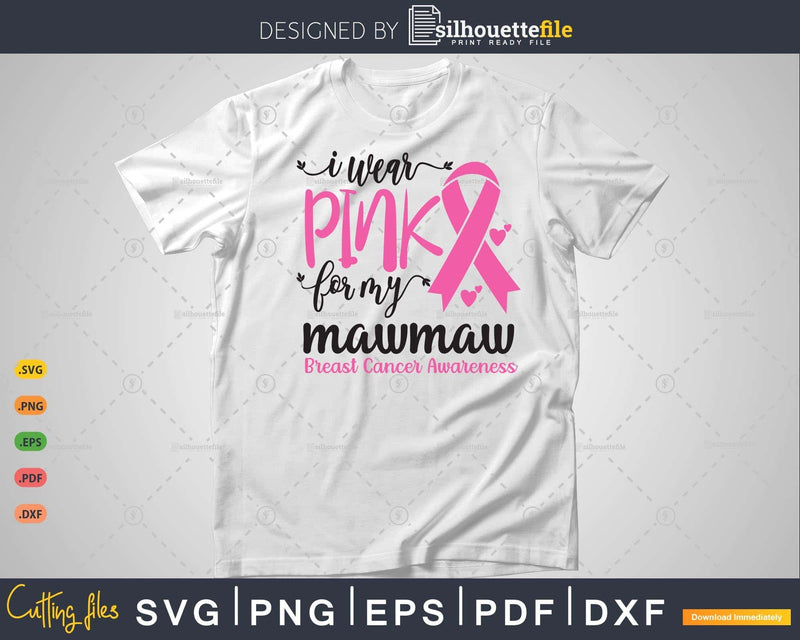 I wear Pink for my Mawmaw Cancer Warrior Svg T-shirt Design