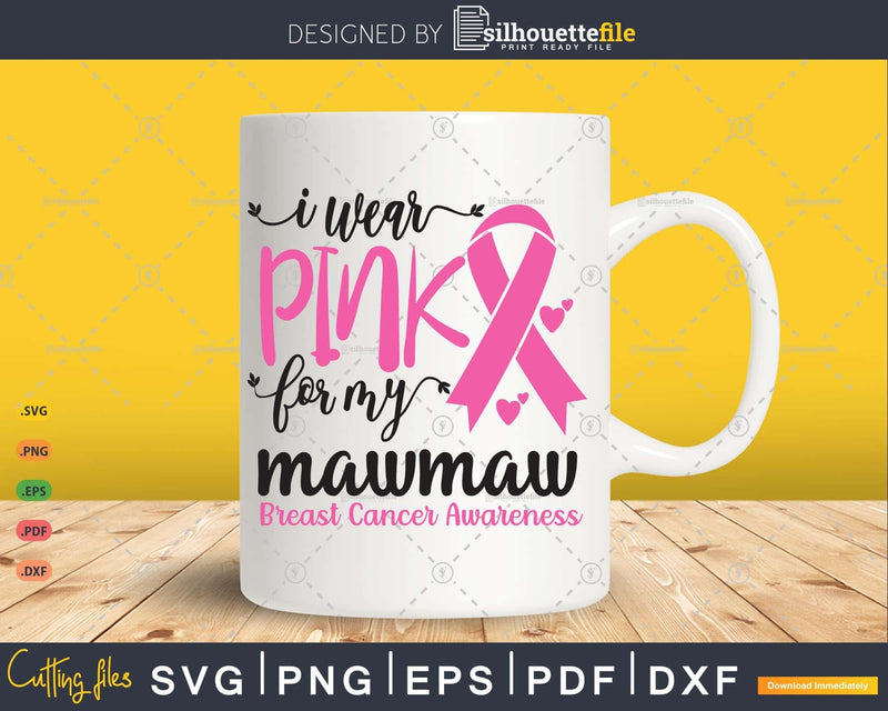 I wear Pink for my Mawmaw Cancer Warrior Svg T-shirt Design