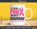 I wear Pink for my Mawmaw Grandma Svg T-shirt Design