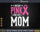 I wear Pink for my Mom Breast Cancer Awareness