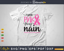 I wear Pink for my Nain Cancer Warrior Svg T-shirt Design