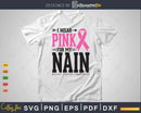 I wear Pink for my Nain Svg T-shirt Design
