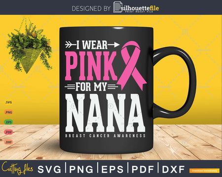 I wear Pink for my Nana awareness month Svg & Png