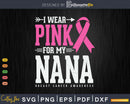 I wear Pink for my Nana awareness month Svg & Png