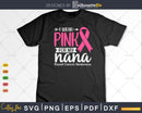 I wear Pink for my Nana Breast Cancer Svg & Png