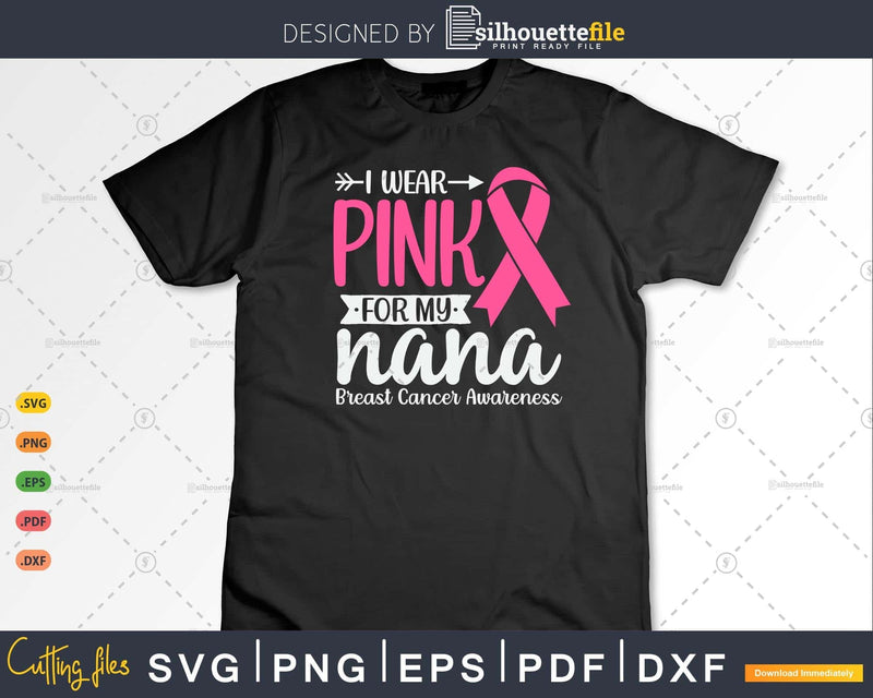 I wear Pink for my Nana Breast Cancer Svg & Png