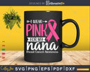 I wear Pink for my Nana Breast Cancer Svg & Png