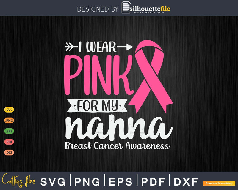 I wear Pink for my Nanna Breast Cancer Awareness Svg & Png