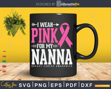 I wear Pink for my Nanna Grandma Breast Cancer Warrior Svg