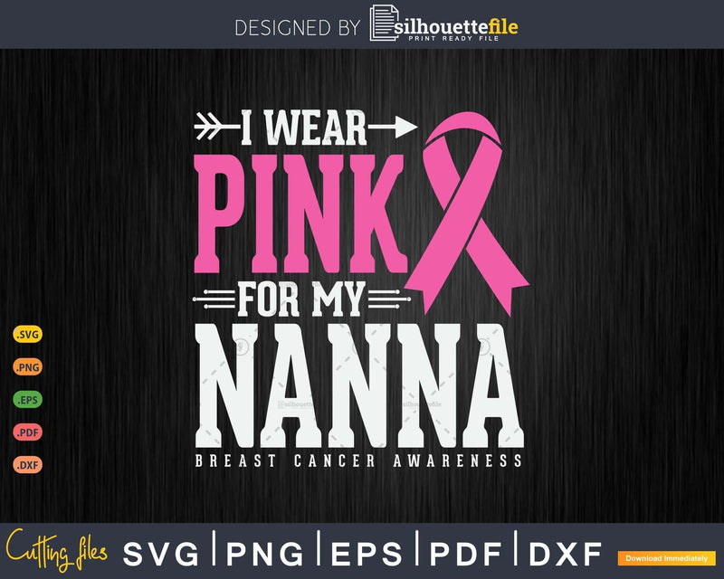 I wear Pink for my Nanna Grandma Breast Cancer Warrior Svg