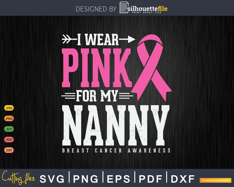 I wear Pink for my Nanny Cancer Warrior Svg & Png