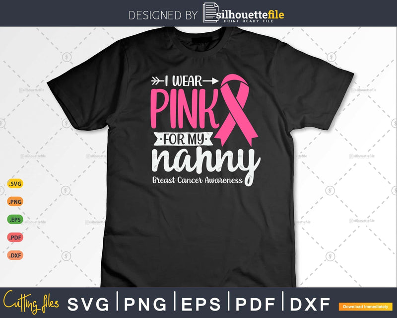 I wear Pink for my Nanny Survivor Svg & Png