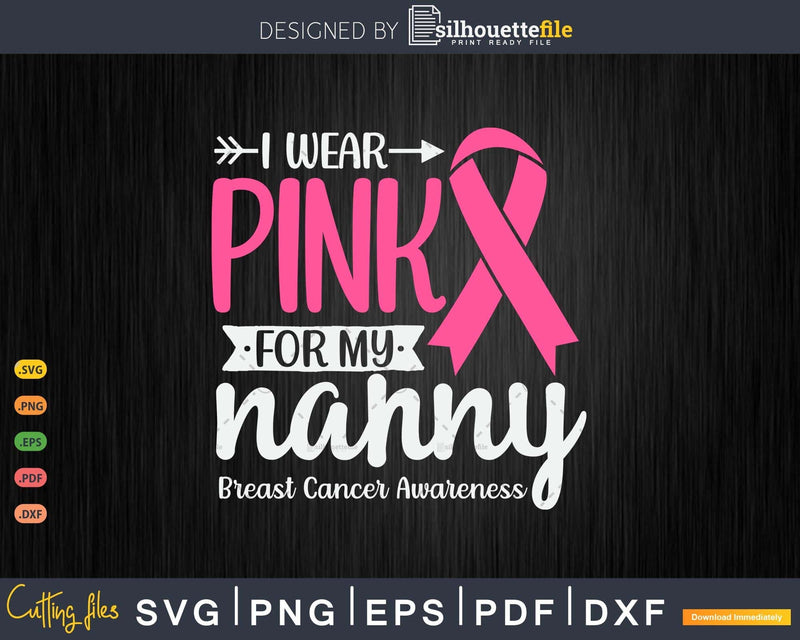 I wear Pink for my Nanny Survivor Svg & Png