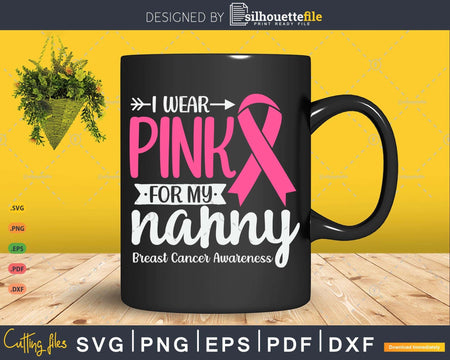 I wear Pink for my Nanny Survivor Svg & Png