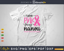 I wear Pink for my Nanou Cancer Warrior Svg T-shirt Design