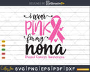 I wear Pink for my Nona Cancer Warrior Svg T-shirt Design