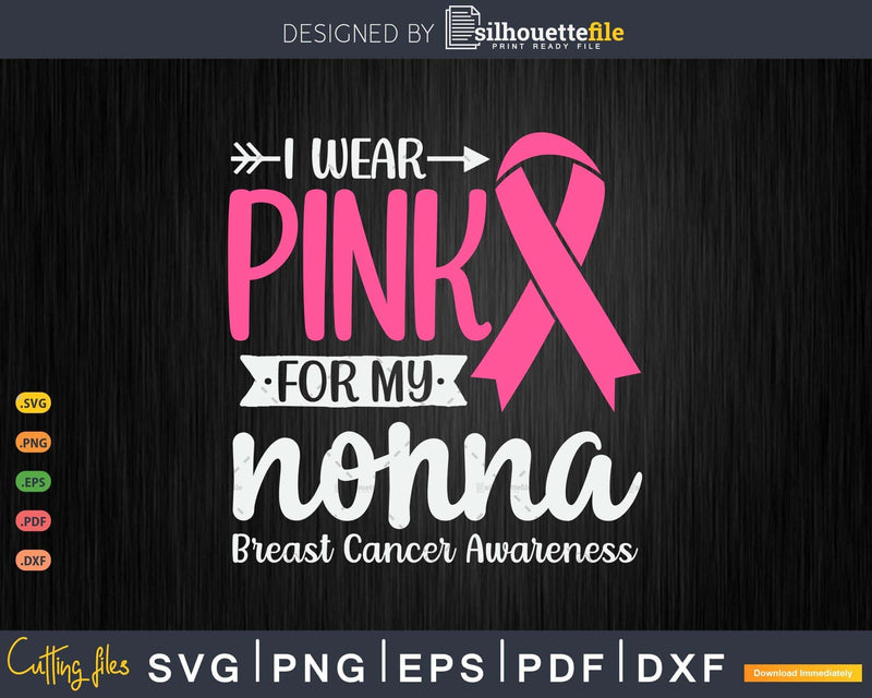 I wear Pink for my Nonna Breast Cancer Awareness Gifts SVG