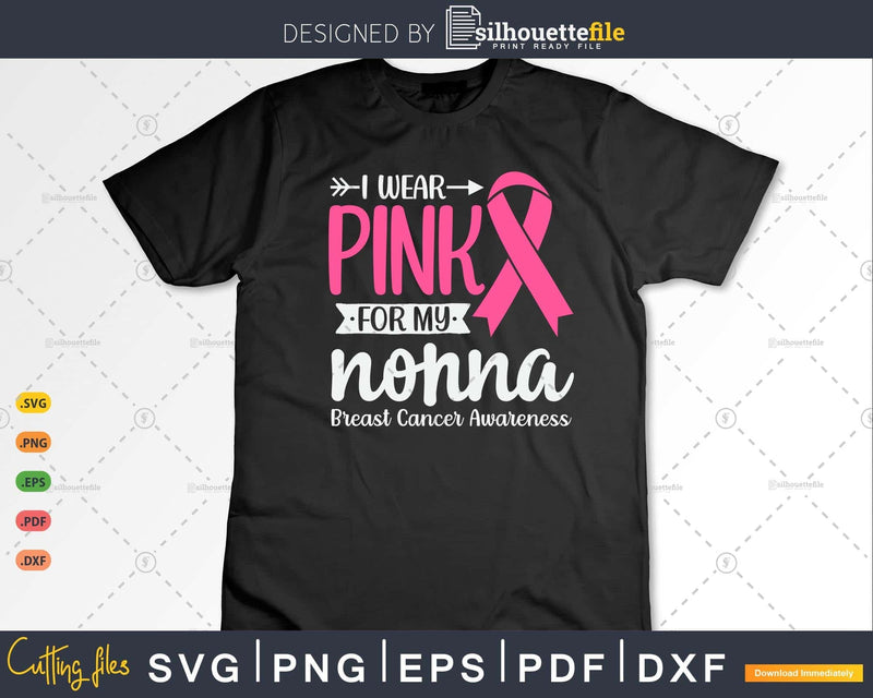I wear Pink for my Nonna Breast Cancer Awareness Gifts SVG