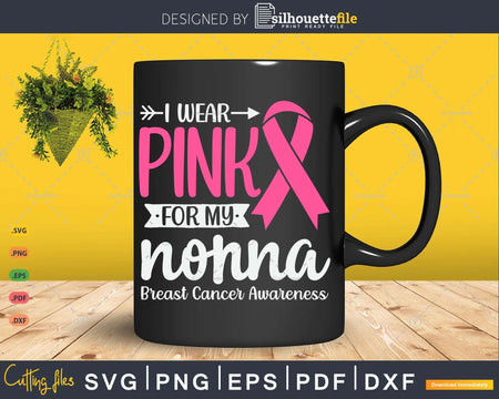 I wear Pink for my Nonna Breast Cancer Awareness Gifts SVG