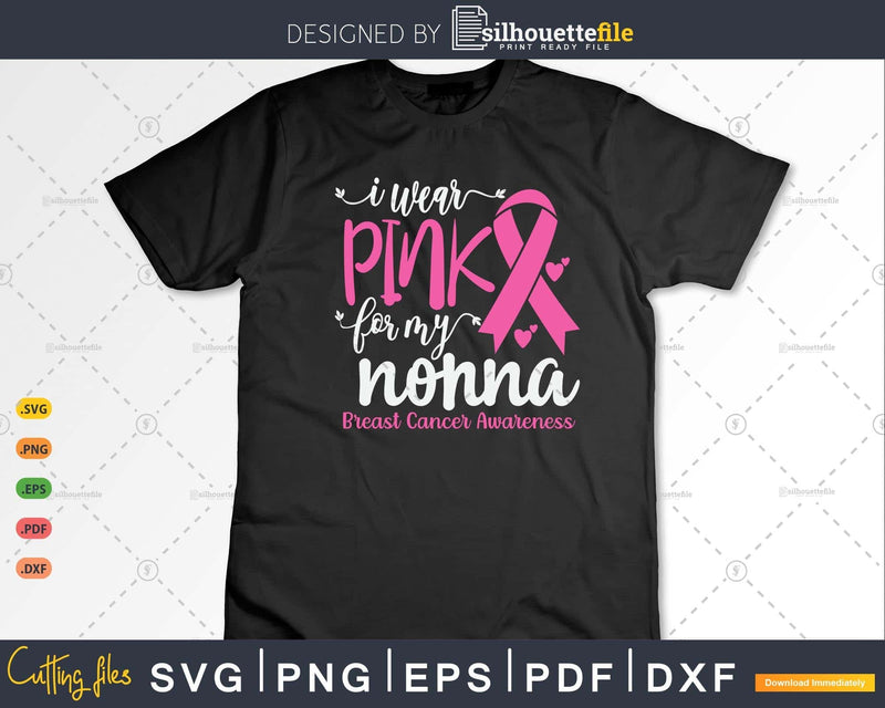 I wear Pink for my Nonna Breast Cancer Gifts SVG & PNG