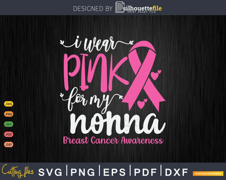 I wear Pink for my Nonna Breast Cancer Gifts SVG & PNG