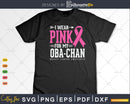 I wear Pink for my Oba-chan Breast Cancer Awareness Svg &