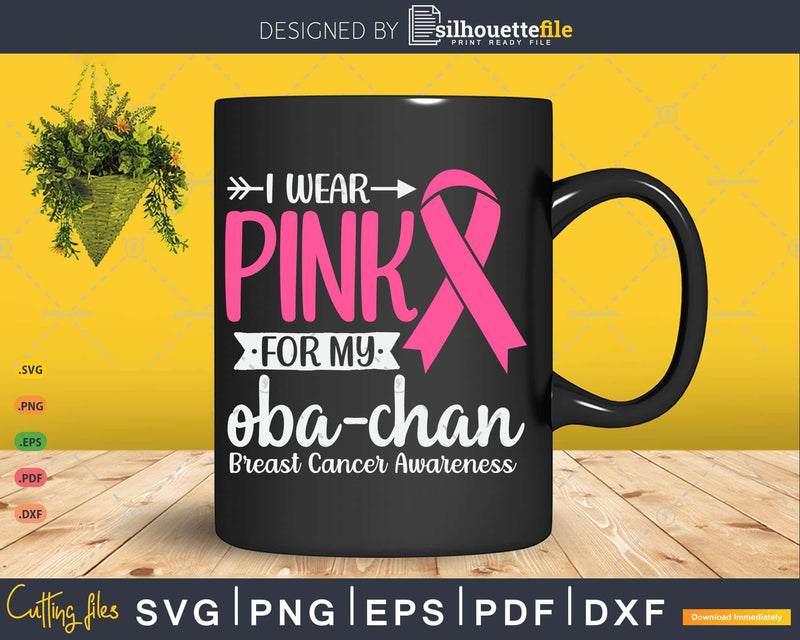 I wear Pink for my Oba-chan Breast Cancer Ribbon Svg & Png