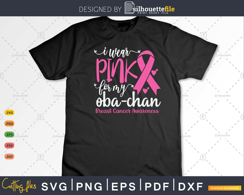 I wear Pink for my Oba-chan Cancer Survivor Svg & Png