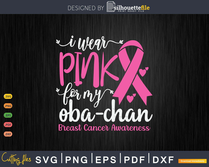 I wear Pink for my Oba-chan Cancer Survivor Svg & Png