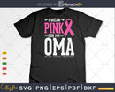 I wear Pink for my Oma Cancer Warrior Svg & Png