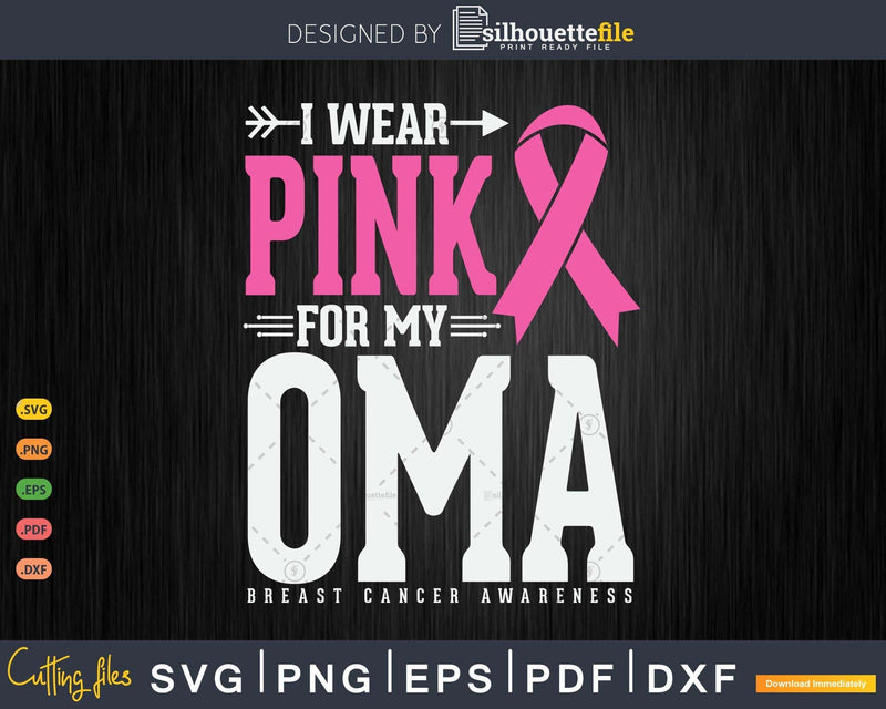 I wear Pink for my Oma Cancer Warrior Svg & Png