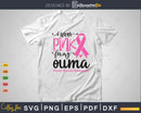 I wear Pink for my Ouma Cancer Warrior Svg T-shirt Design