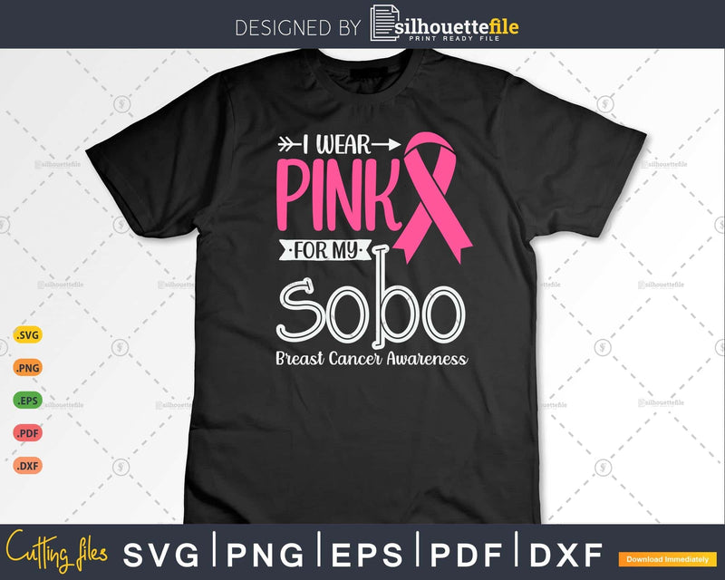 I wear Pink for my Sobo Breast Cancer Gifts SVG & PNG