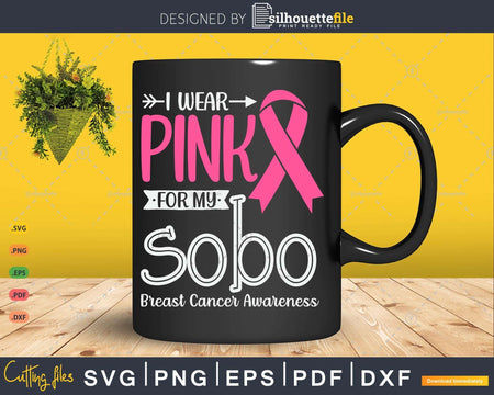 I wear Pink for my Sobo Breast Cancer Gifts SVG & PNG