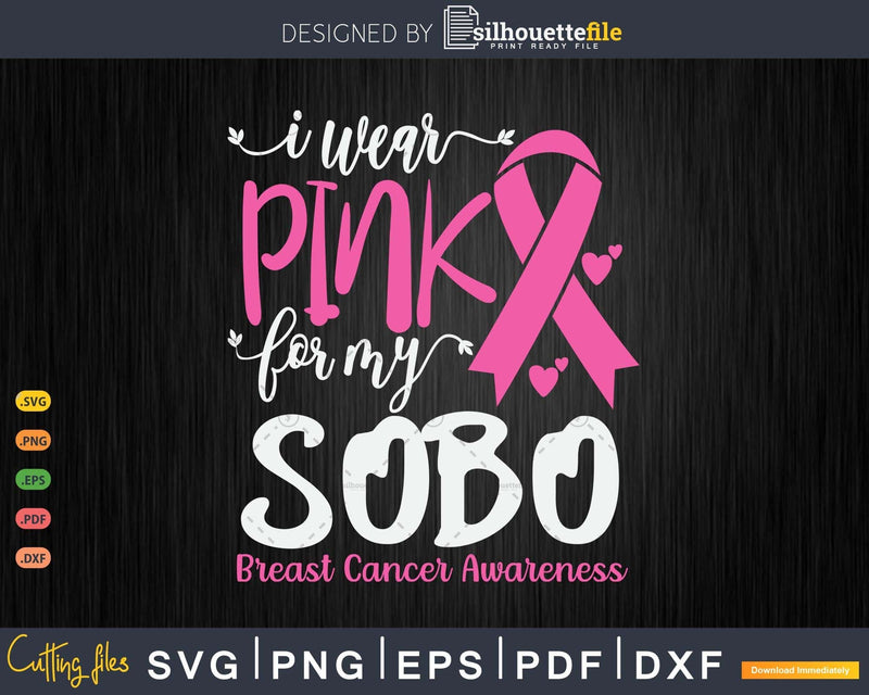 I wear Pink for my Sobo Breast Cancer Warrior Gifts SVG &