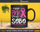 I wear Pink for my Sobo Breast Cancer Warrior Gifts SVG &