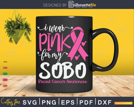 I wear Pink for my Sobo Breast Cancer Warrior Gifts SVG &