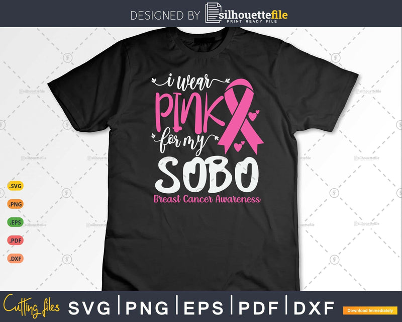 I wear Pink for my Sobo Breast Cancer Warrior Gifts SVG &