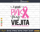 I wear Pink for my Viejita Cancer Warrior Svg T-shirt Design