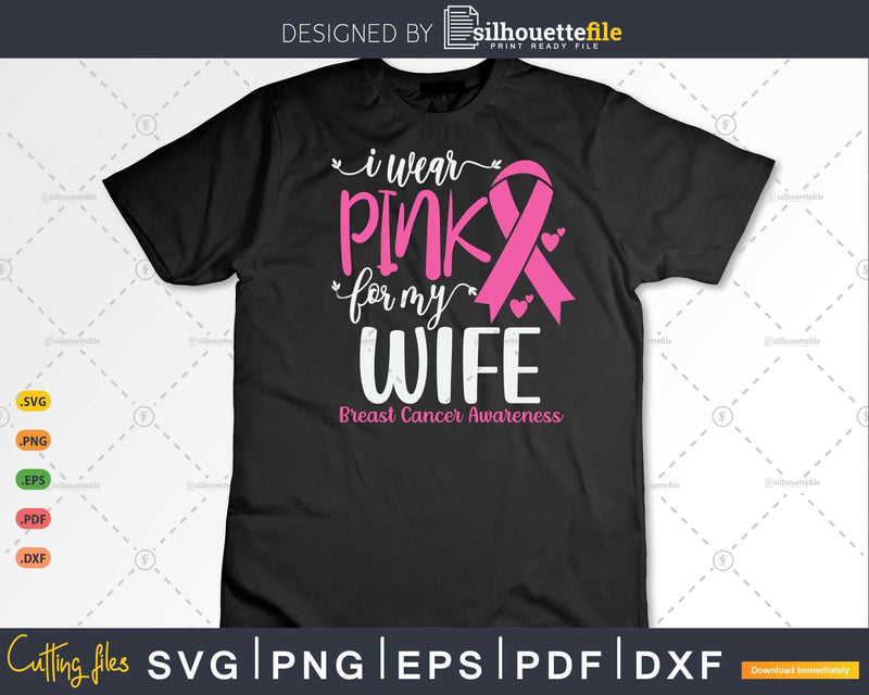 I wear Pink for my Wife Breast Cancer Awareness Svg & Png