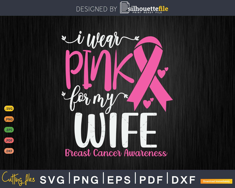 I wear Pink for my Wife Breast Cancer Awareness Svg & Png