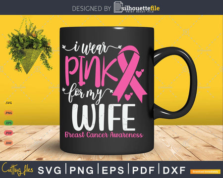 I wear Pink for my Wife Breast Cancer Awareness Svg & Png
