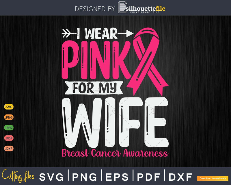 I wear Pink for my Wife Breast Cancer Warrior Svg & Png