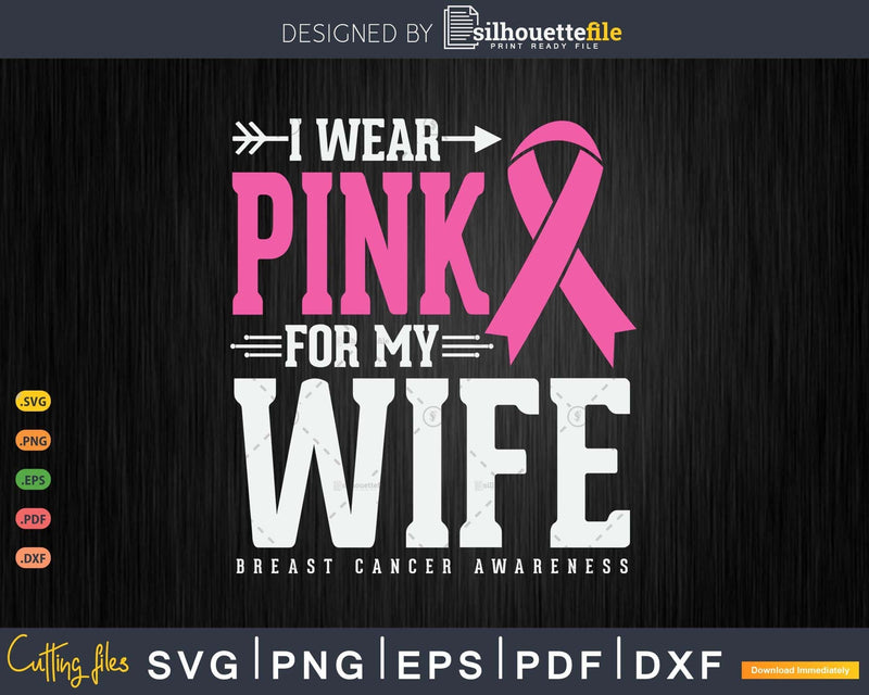 I wear Pink for my Wife Cancer Survivor Svg & Png