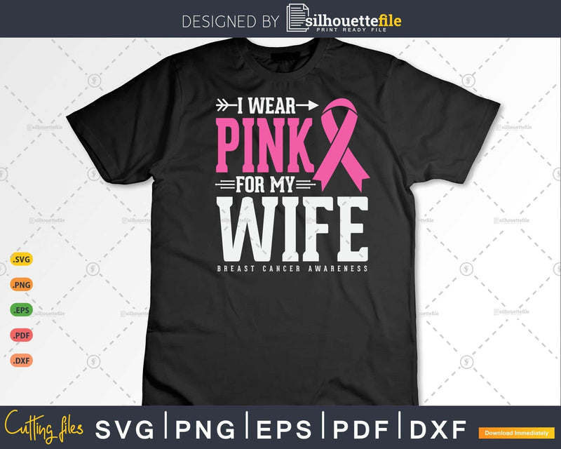 I wear Pink for my Wife Cancer Survivor Svg & Png