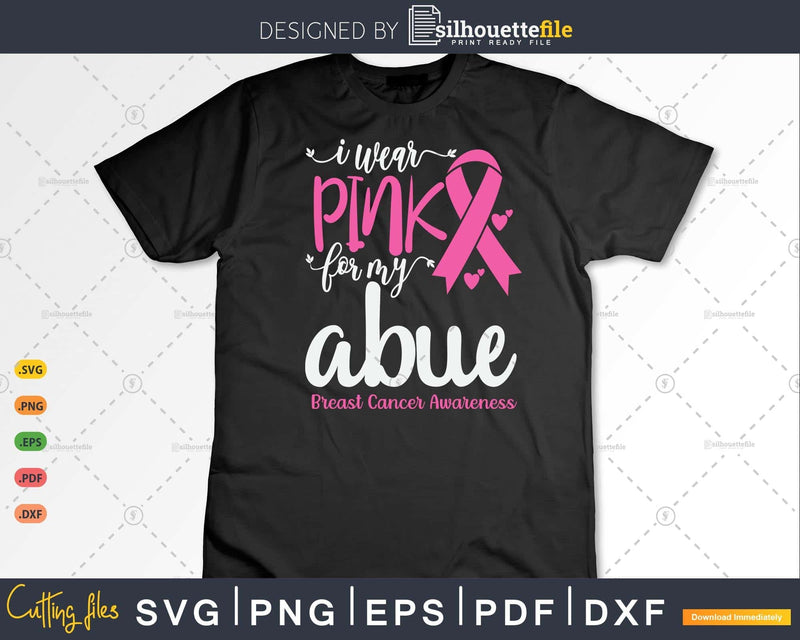 I Wear Pink for My Abue Breast Cancer SVG & PNG