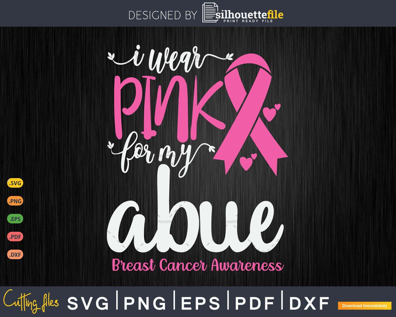 I Wear Pink for My Abue Breast Cancer SVG & PNG