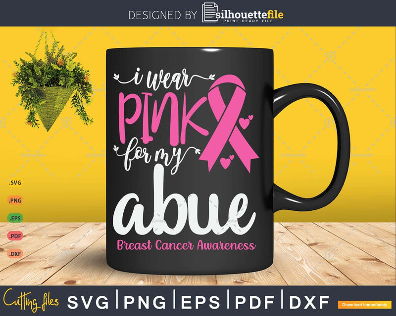 I Wear Pink for My Abue Breast Cancer SVG & PNG