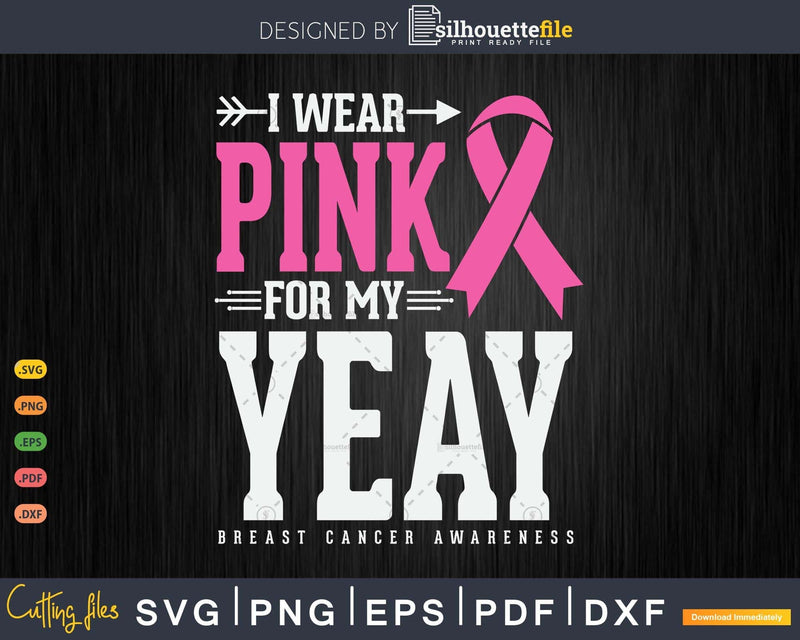 I wear Pink for my Yeay Grandma Breast Cancer Awareness Svg